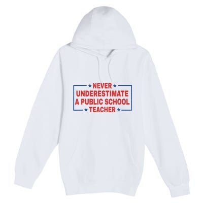 Never Underestimate A Public School Teacher Premium Pullover Hoodie