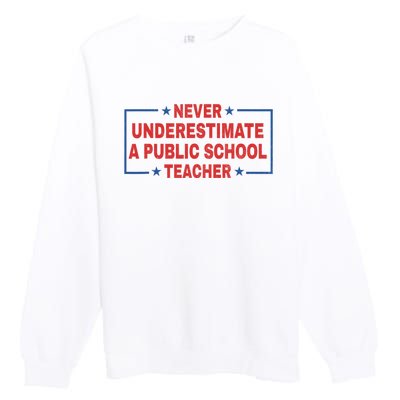 Never Underestimate A Public School Teacher Premium Crewneck Sweatshirt