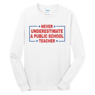 Never Underestimate A Public School Teacher Tall Long Sleeve T-Shirt