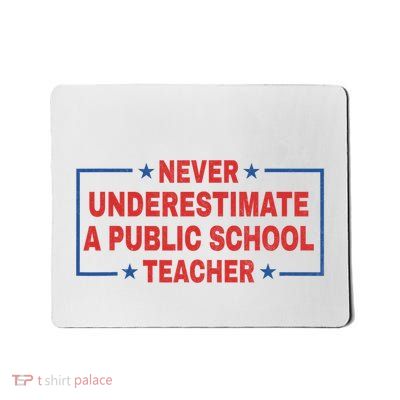 Never Underestimate A Public School Teacher Mousepad