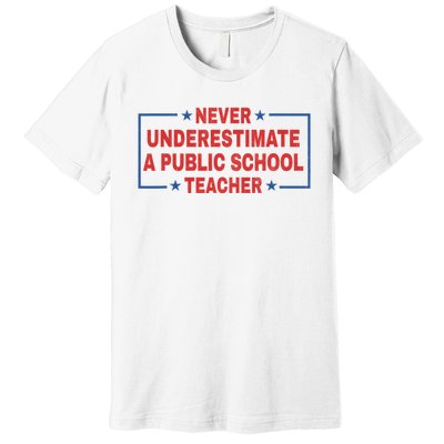 Never Underestimate A Public School Teacher Premium T-Shirt