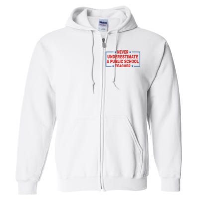 Never Underestimate A Public School Teacher Full Zip Hoodie