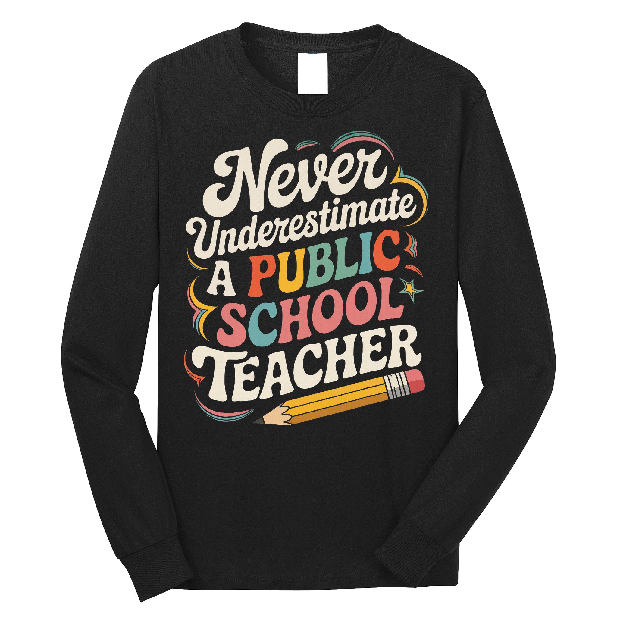 Never Underestimate A Public School Teacher Public Education Long Sleeve Shirt