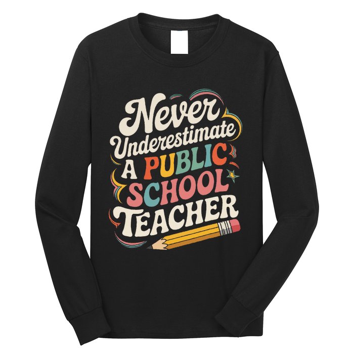 Never Underestimate A Public School Teacher Public Education Long Sleeve Shirt