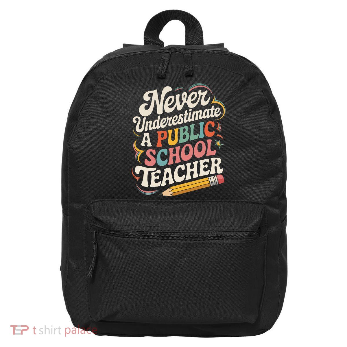 Never Underestimate A Public School Teacher Public Education 16 in Basic Backpack