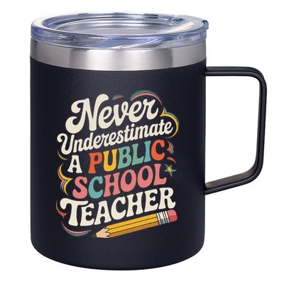 Never Underestimate A Public School Teacher Public Education 12oz Stainless Steel Coffee Mug