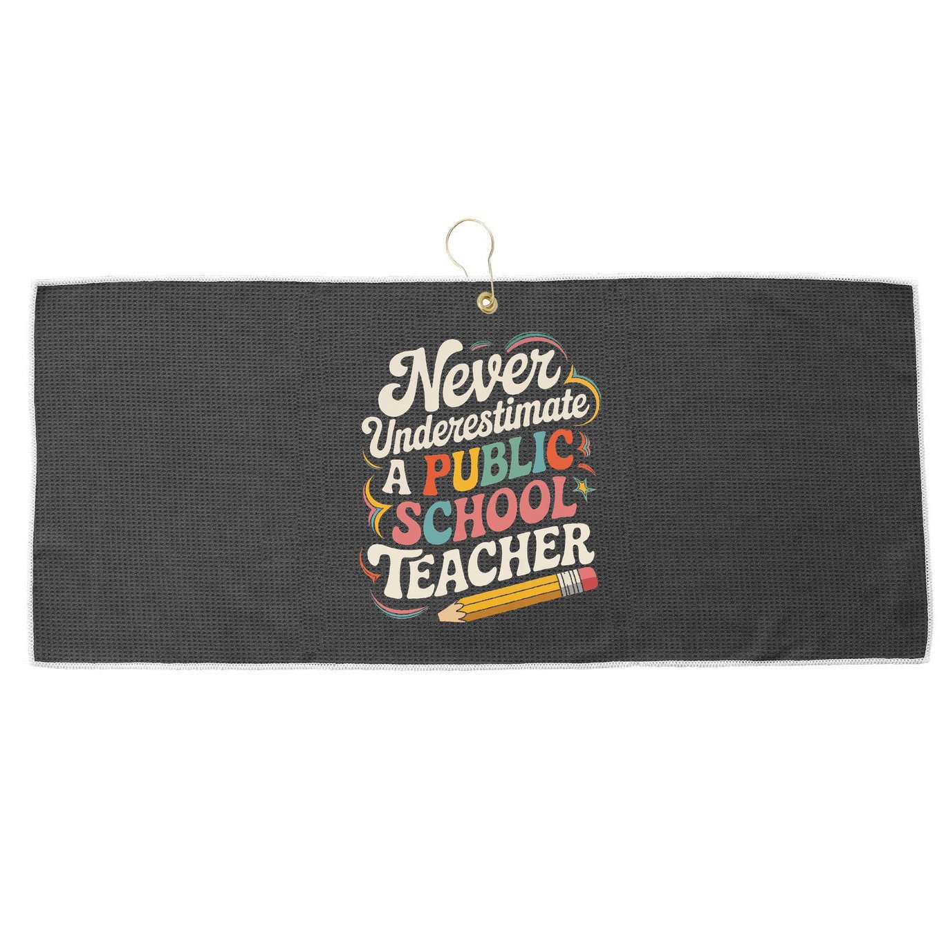 Never Underestimate A Public School Teacher Public Education Large Microfiber Waffle Golf Towel