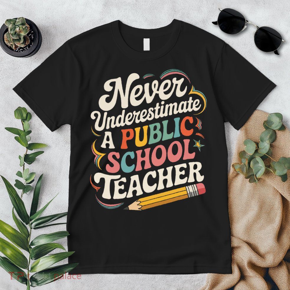 Never Underestimate A Public School Teacher Public Education Premium T-Shirt