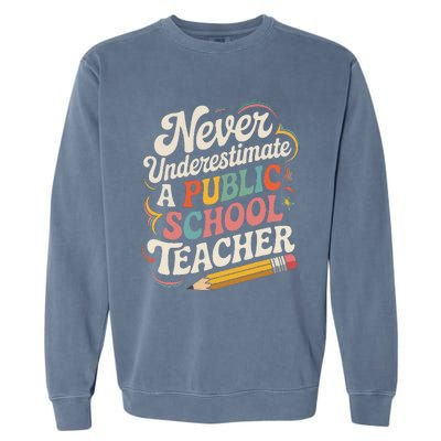 Never Underestimate A Public School Teacher Public Education Garment-Dyed Sweatshirt