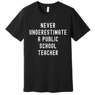 Never Underestimate A Public School Teacher Motivational Premium T-Shirt