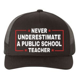 Never Underestimate A Public School Teacher Yupoong Adult 5-Panel Trucker Hat