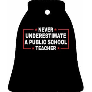 Never Underestimate A Public School Teacher Ceramic Bell Ornament