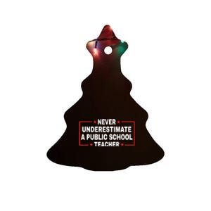 Never Underestimate A Public School Teacher Ceramic Tree Ornament