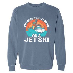 Never Underestimate And Old On A Jet Ski Gift Garment-Dyed Sweatshirt