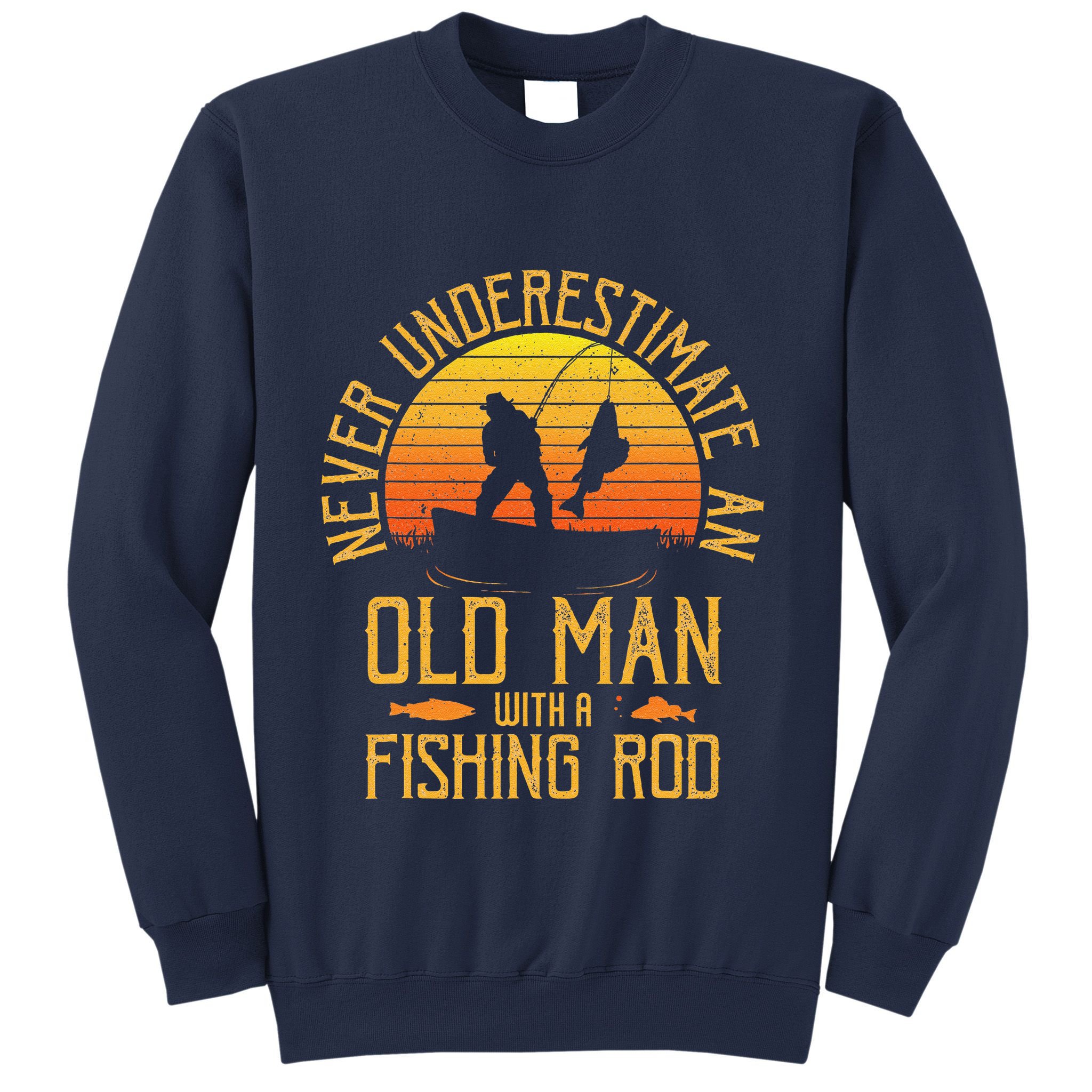 Never Underestimate An Old Man With A Fishing Rod Fisherman Sweatshirt