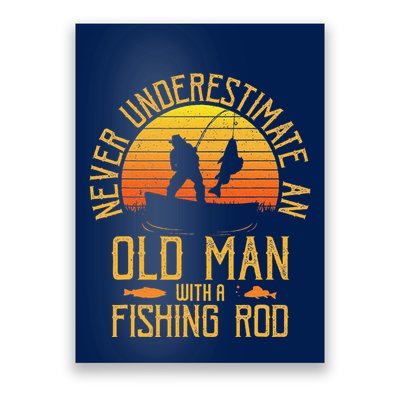 Never Underestimate An Old Man With A Fishing Rod Fisherman Poster