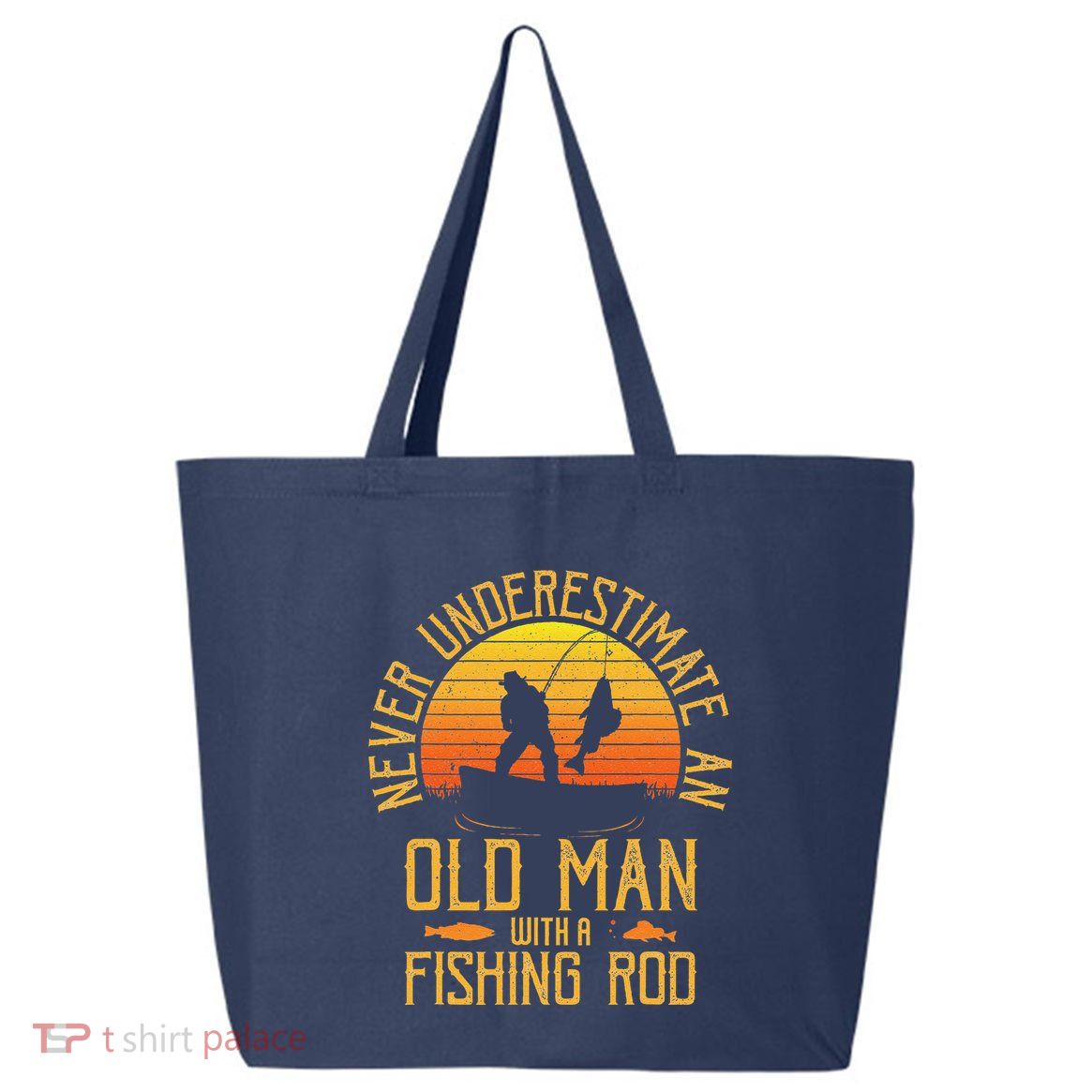Never Underestimate An Old Man With A Fishing Rod Fisherman 25L Jumbo Tote