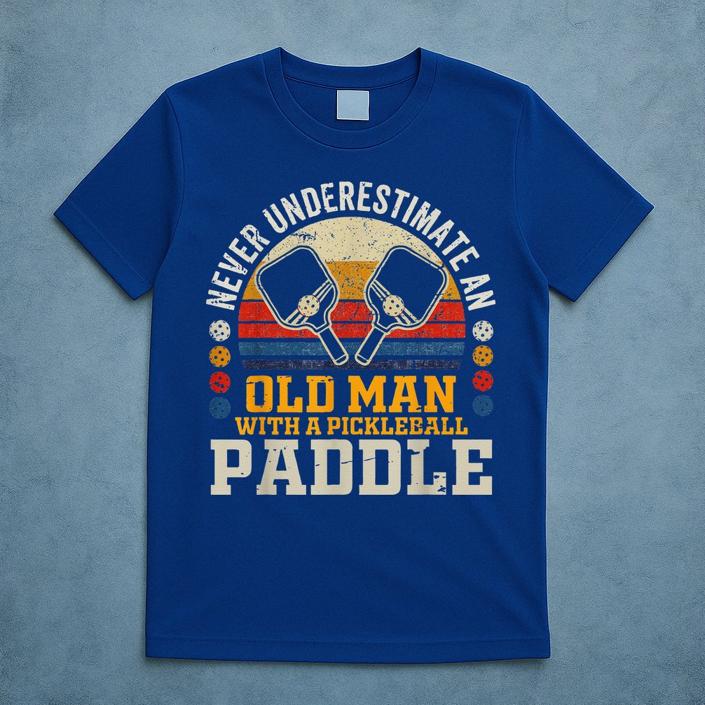 Never Underestimate An Old Man With A Pickleball T-Shirt