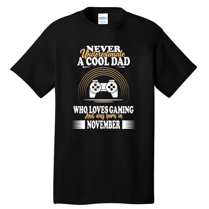 Never Underestimate A Cool Dad Who Loves Gaming And Was Born In November Gift Tall T-Shirt