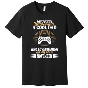 Never Underestimate A Cool Dad Who Loves Gaming And Was Born In November Gift Premium T-Shirt