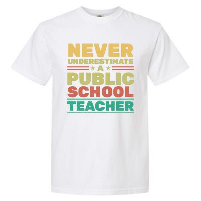 Never Underestimate A Public School Teacher Garment-Dyed Heavyweight T-Shirt