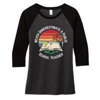 Never Underestimate A Public School Teacher Women's Tri-Blend 3/4-Sleeve Raglan Shirt