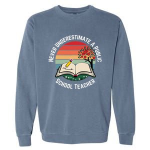 Never Underestimate A Public School Teacher Garment-Dyed Sweatshirt