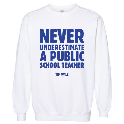 Never Underestimate A Public School Teacher Tim Walz Garment-Dyed Sweatshirt