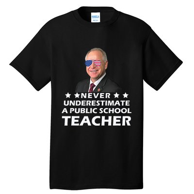 Never Underestimate A Public School Teacher Tim Walz 2024 Tall T-Shirt