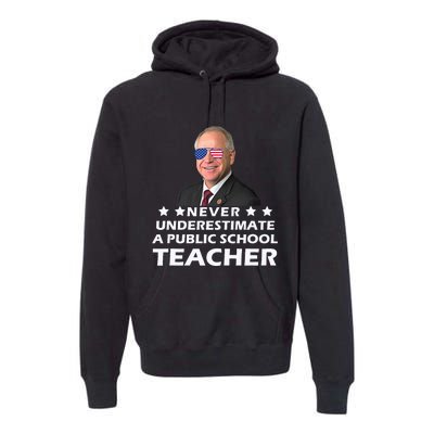 Never Underestimate A Public School Teacher Tim Walz 2024 Premium Hoodie