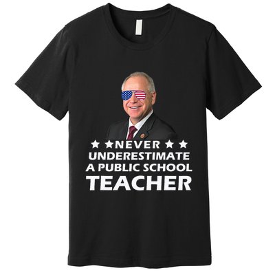 Never Underestimate A Public School Teacher Tim Walz 2024 Premium T-Shirt