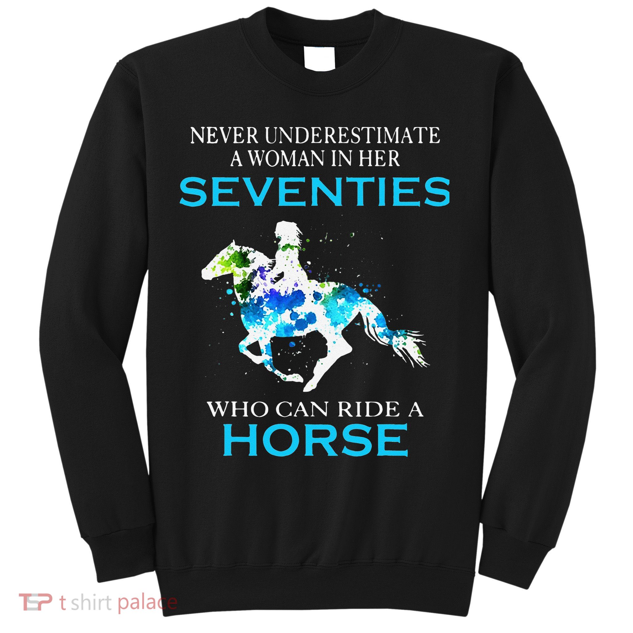 Never Underestimate A Woman In Her Seventies Ride A Horse Sweatshirt