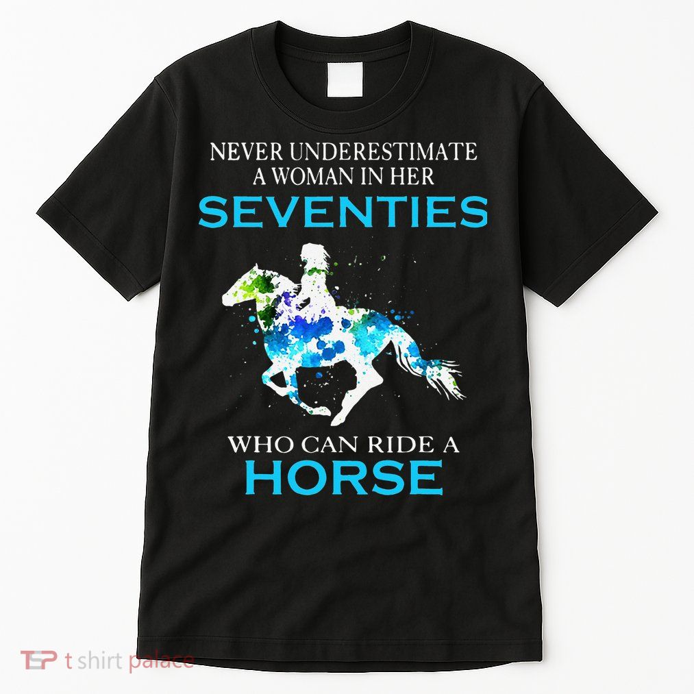 Never Underestimate A Woman In Her Seventies Ride A Horse Tall T-Shirt