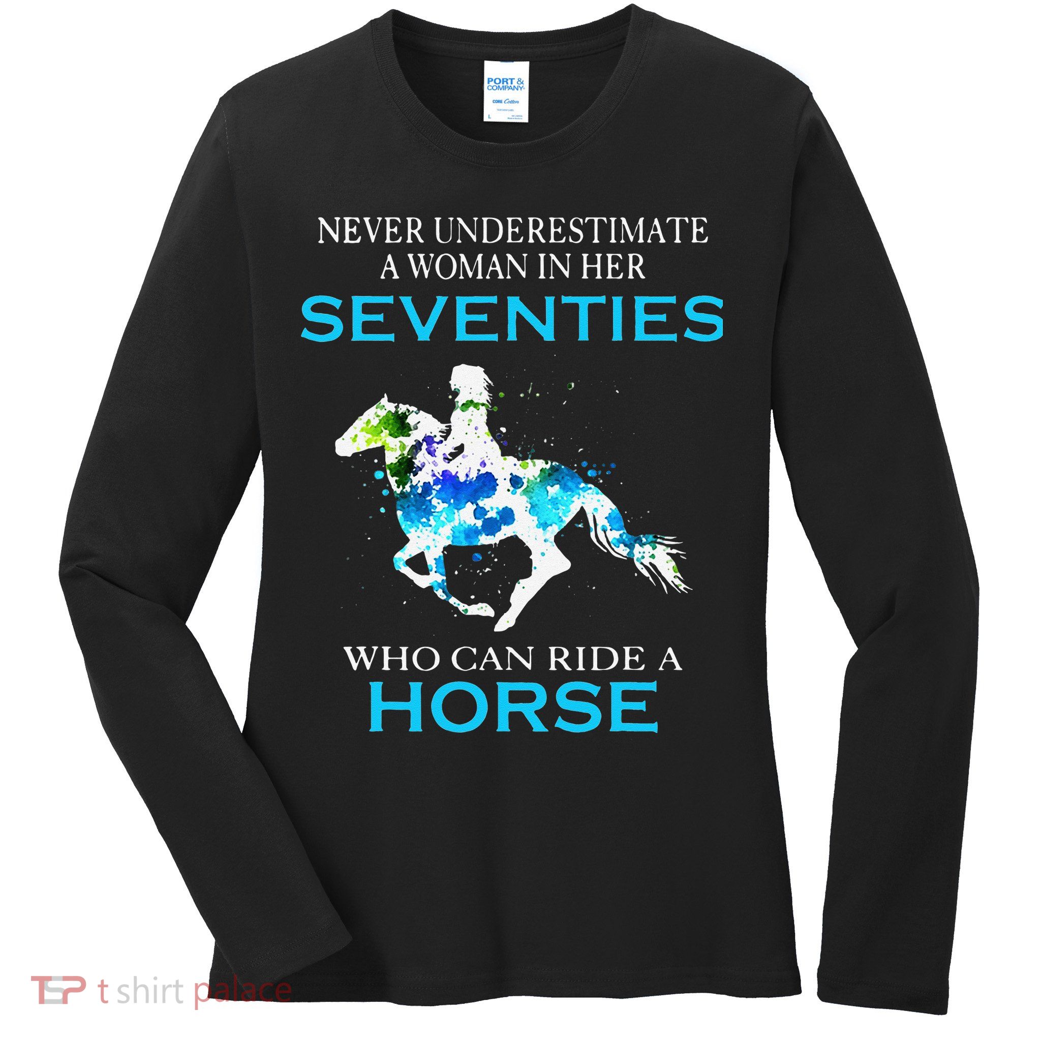 Never Underestimate A Woman In Her Seventies Ride A Horse Ladies Long Sleeve Shirt