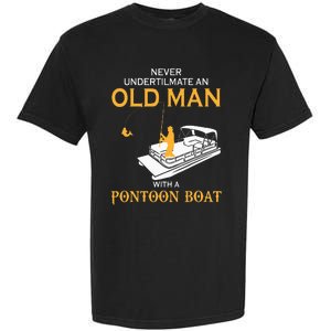 Never Underestimate An Old Man With A Pontoon Boat Garment-Dyed Heavyweight T-Shirt