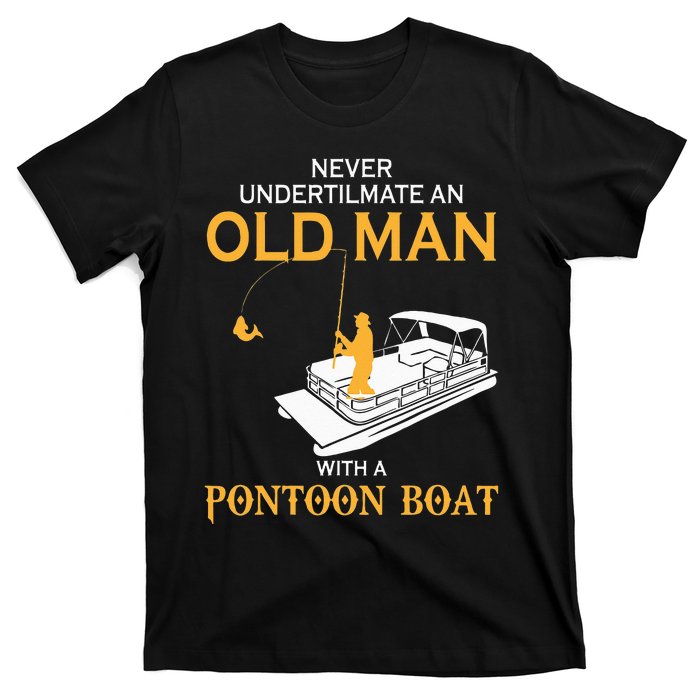 Never Underestimate An Old Man With A Pontoon Boat T-Shirt