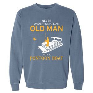 Never Underestimate An Old Man With A Pontoon Boat Garment-Dyed Sweatshirt