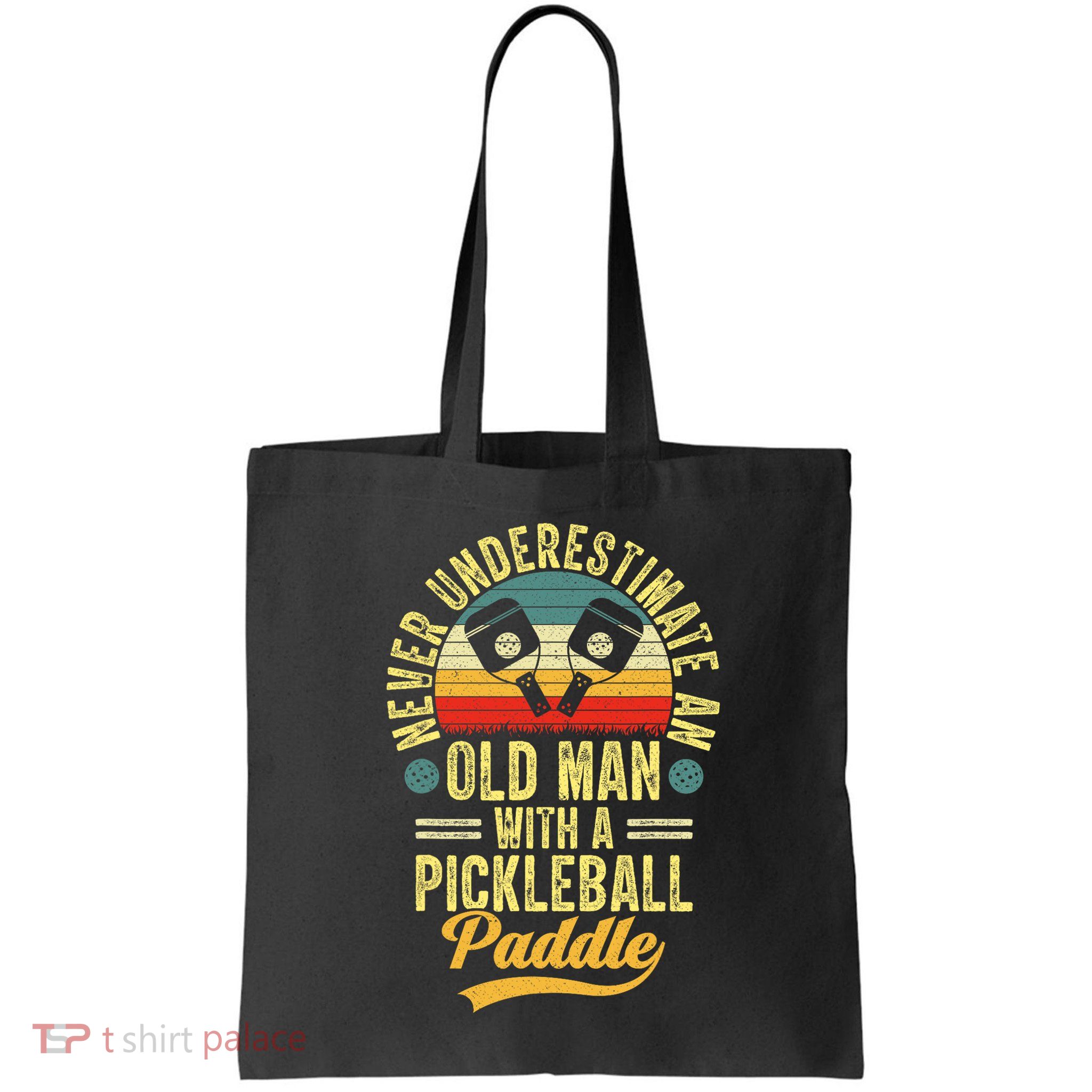 Never Underestimate An Old Man With A Pickleball Paddle Bag