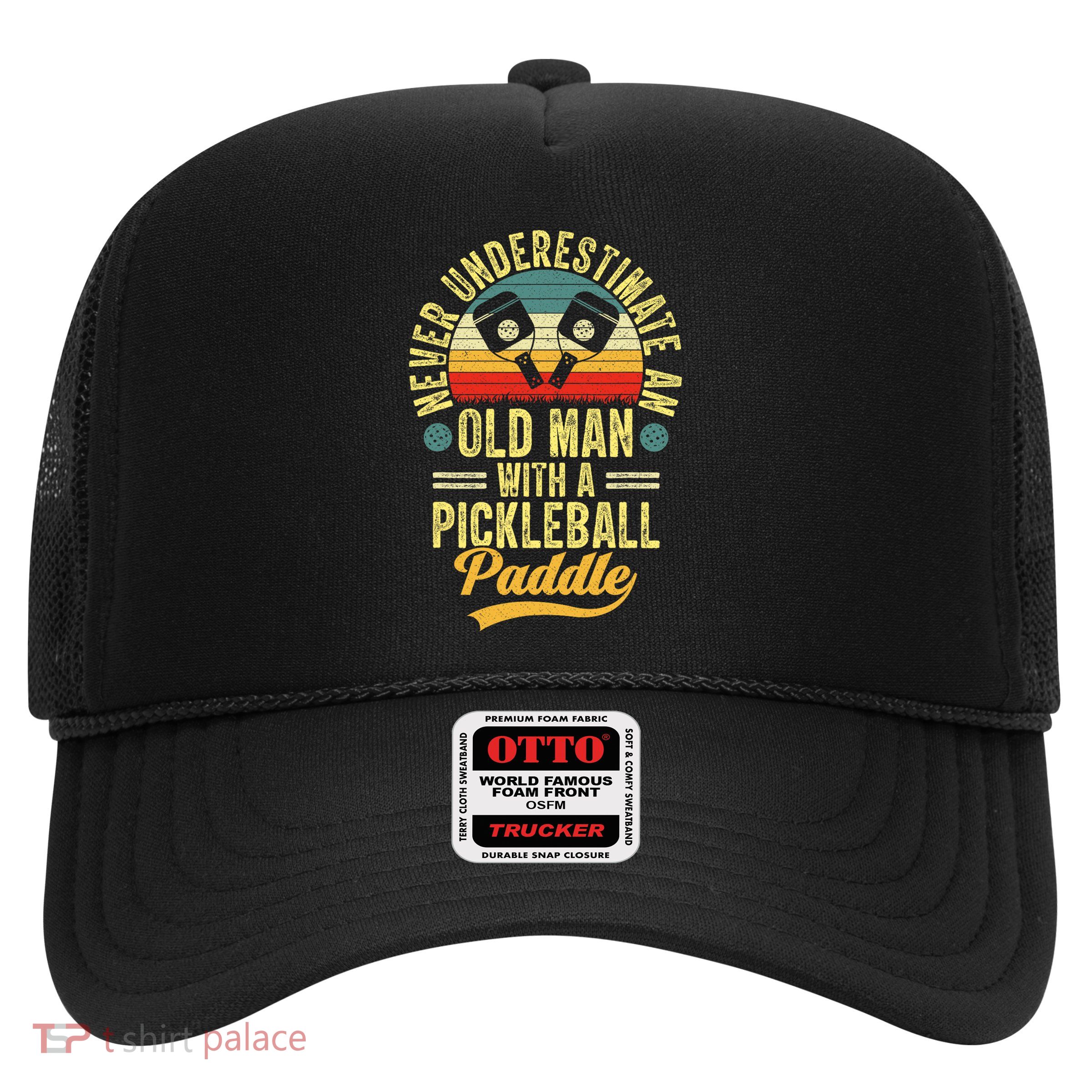 Never Underestimate An Old Man With A Pickleball Paddle Trucker Hat