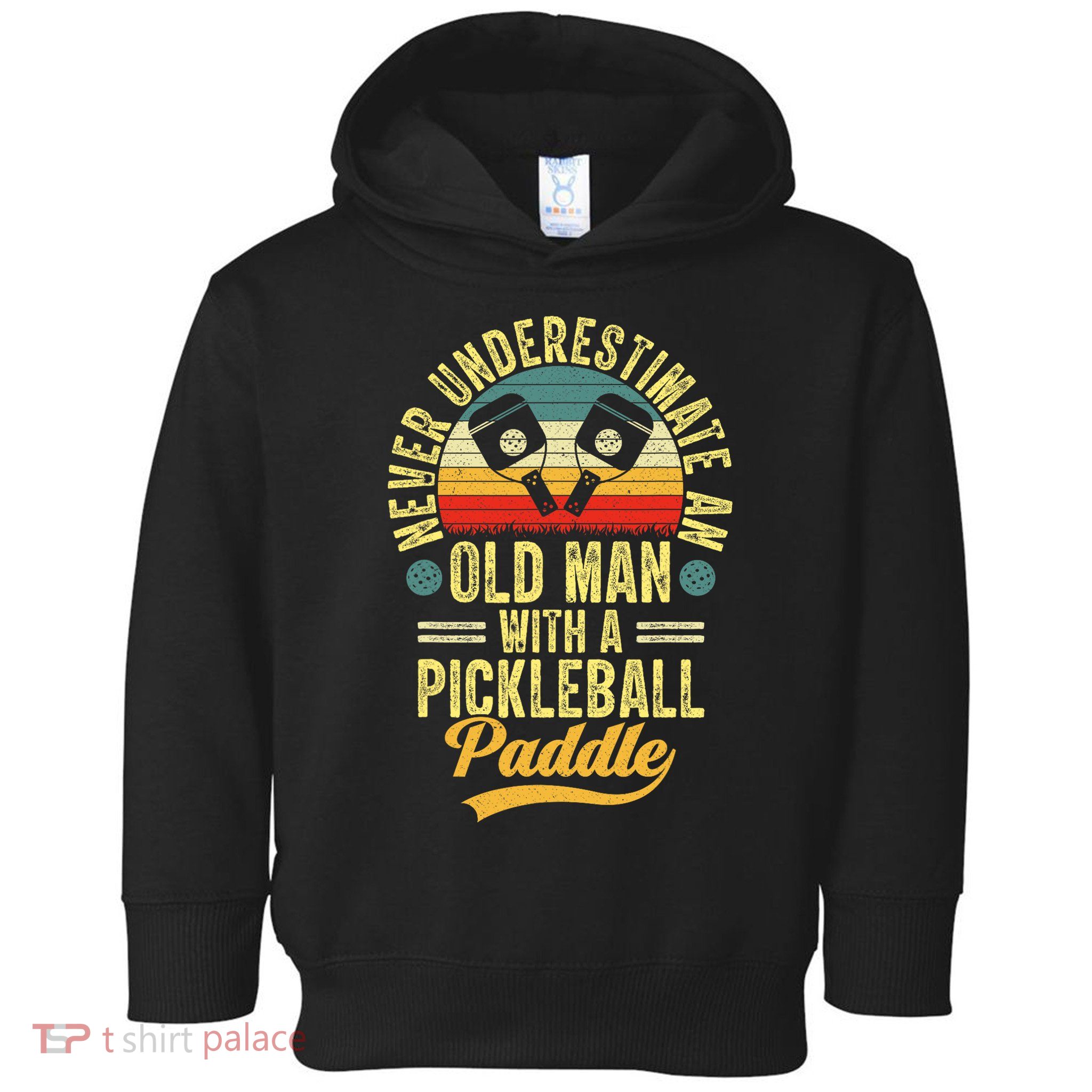 Never Underestimate An Old Man With A Pickleball Paddle Toddler Hoodie