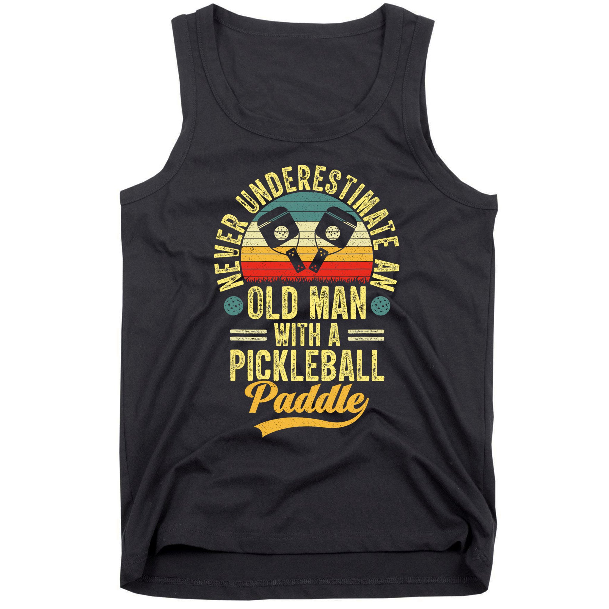 Never Underestimate An Old Man With A Pickleball Paddle Tank Top