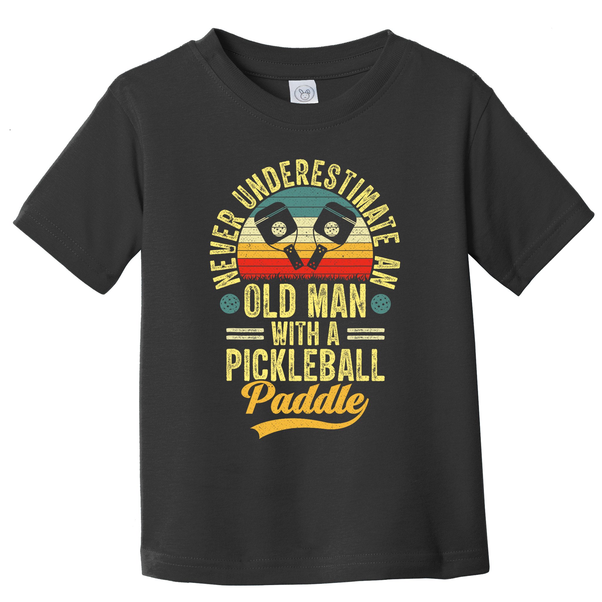 Never Underestimate An Old Man With A Pickleball Paddle Toddler T-Shirt