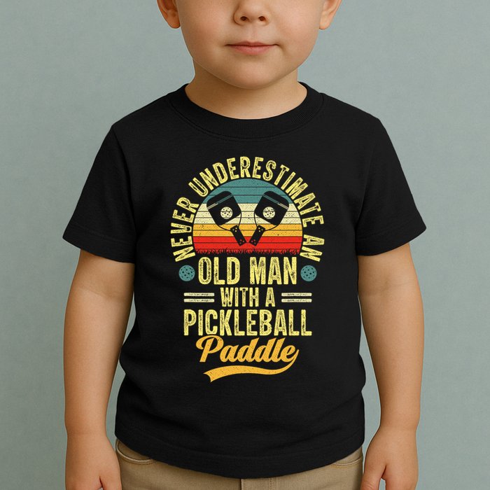 Never Underestimate An Old Man With A Pickleball Paddle Toddler T-Shirt