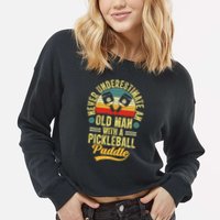 Never Underestimate An Old Man With A Pickleball Paddle Cropped Pullover Crew