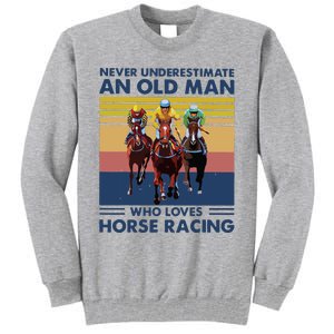 Never Underestimate An Old Man Who Loves Horse Racing Tall Sweatshirt