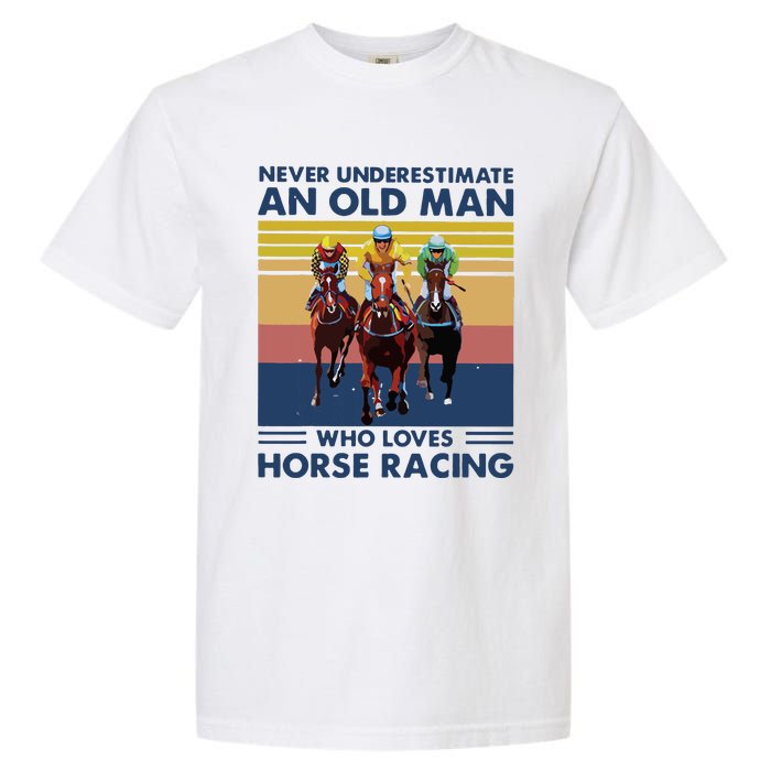 Never Underestimate An Old Man Who Loves Horse Racing Garment-Dyed Heavyweight T-Shirt