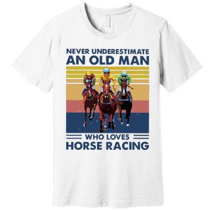 Never Underestimate An Old Man Who Loves Horse Racing Premium T-Shirt