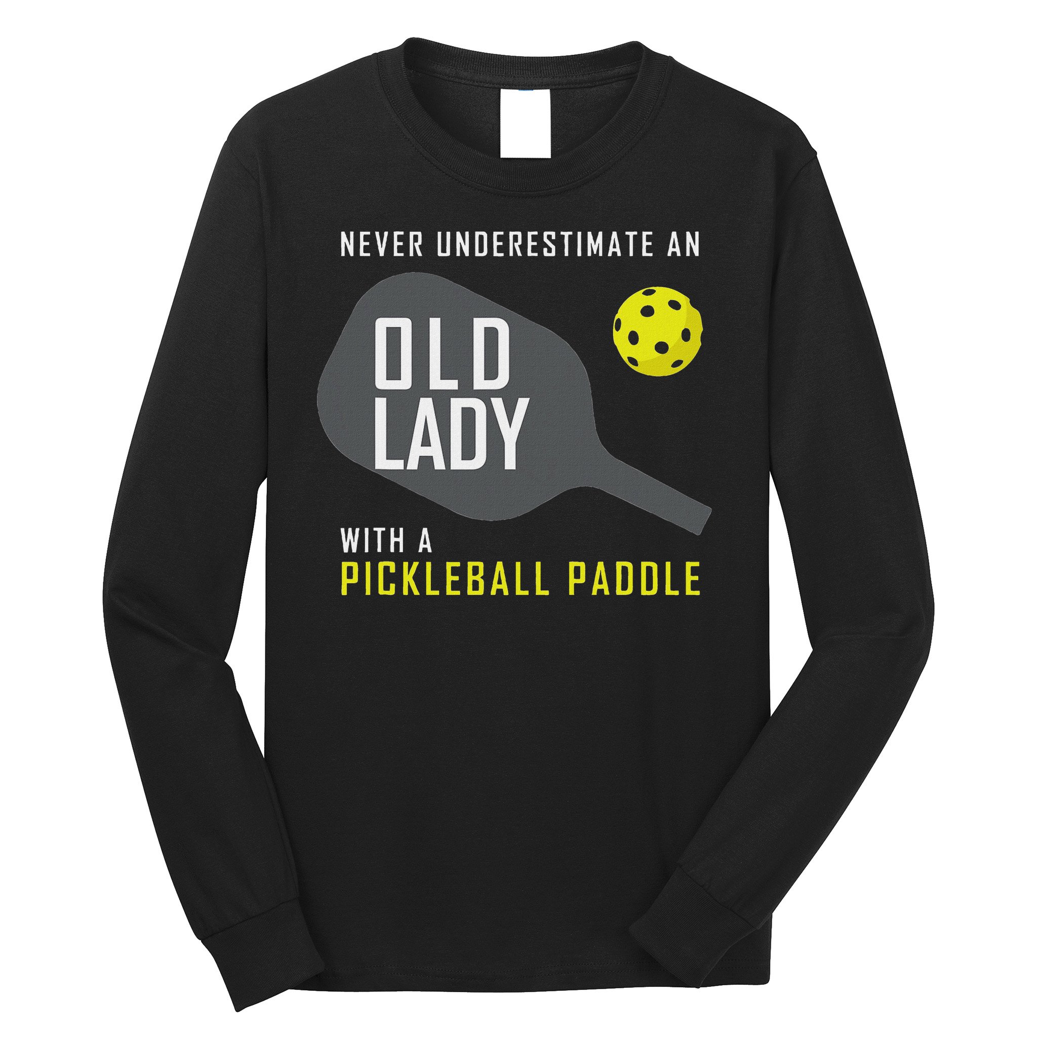 Never Underestimate An Old Lady Pickleball Paddle Gift Long Sleeve Shirt