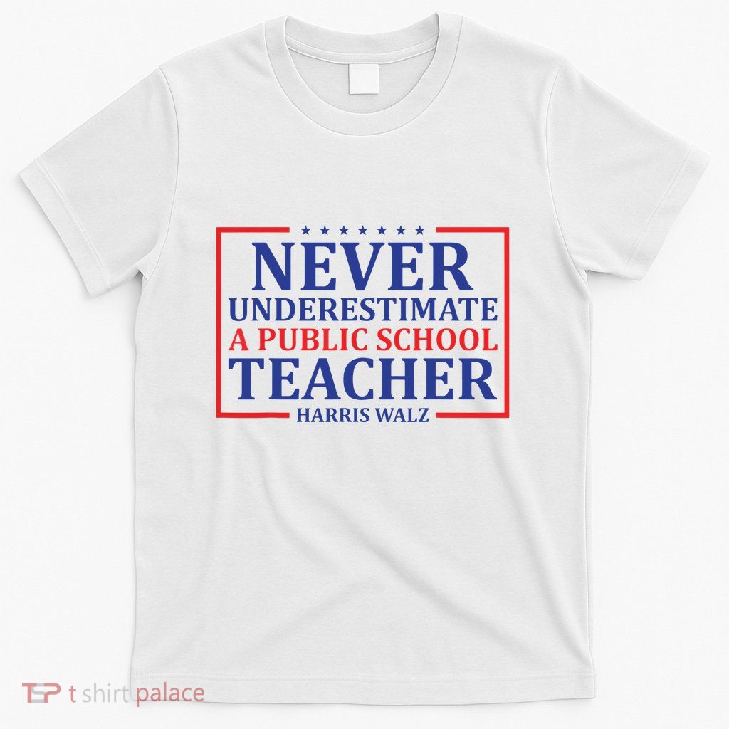 Never Underestimate A Public School Teacher Harris Waltz T-Shirt