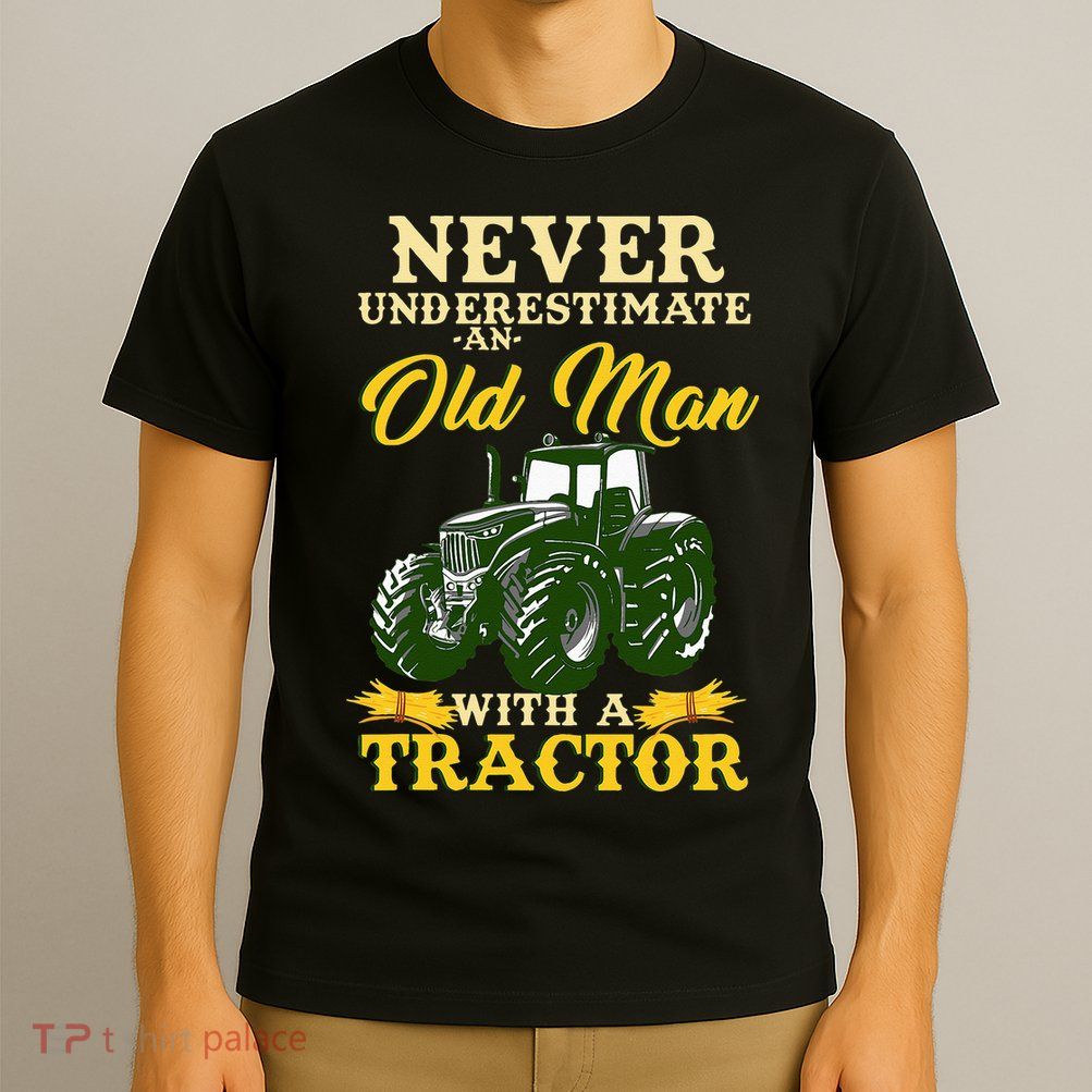 Never Underestimate An Old Man With A Tractor Farmer T-Shirt